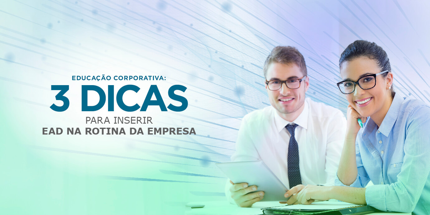 Educação Corporativa 3 dicas para inserir EAD na rotina da empresa