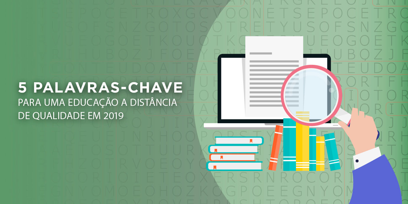 5 palavras-chave para um Ensino a Distância de qualidade em 2019