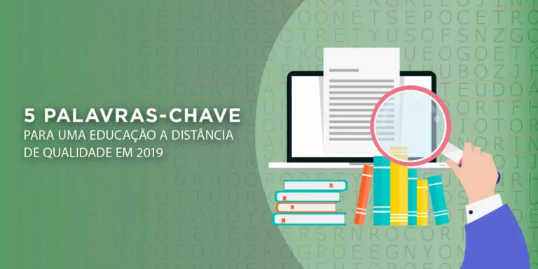 5 palavras-chave para um Ensino a Distância de qualidade em 2019