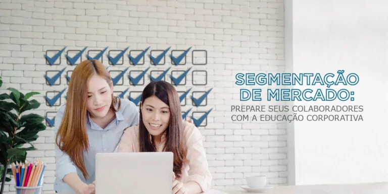 Segmentação de mercado: Como a Educação Corporativa ajuda a empresa a atender públicos específicos
